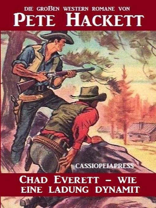 Title details for Chad Everett--wie eine Ladung Dynamit by Pete Hackett - Available